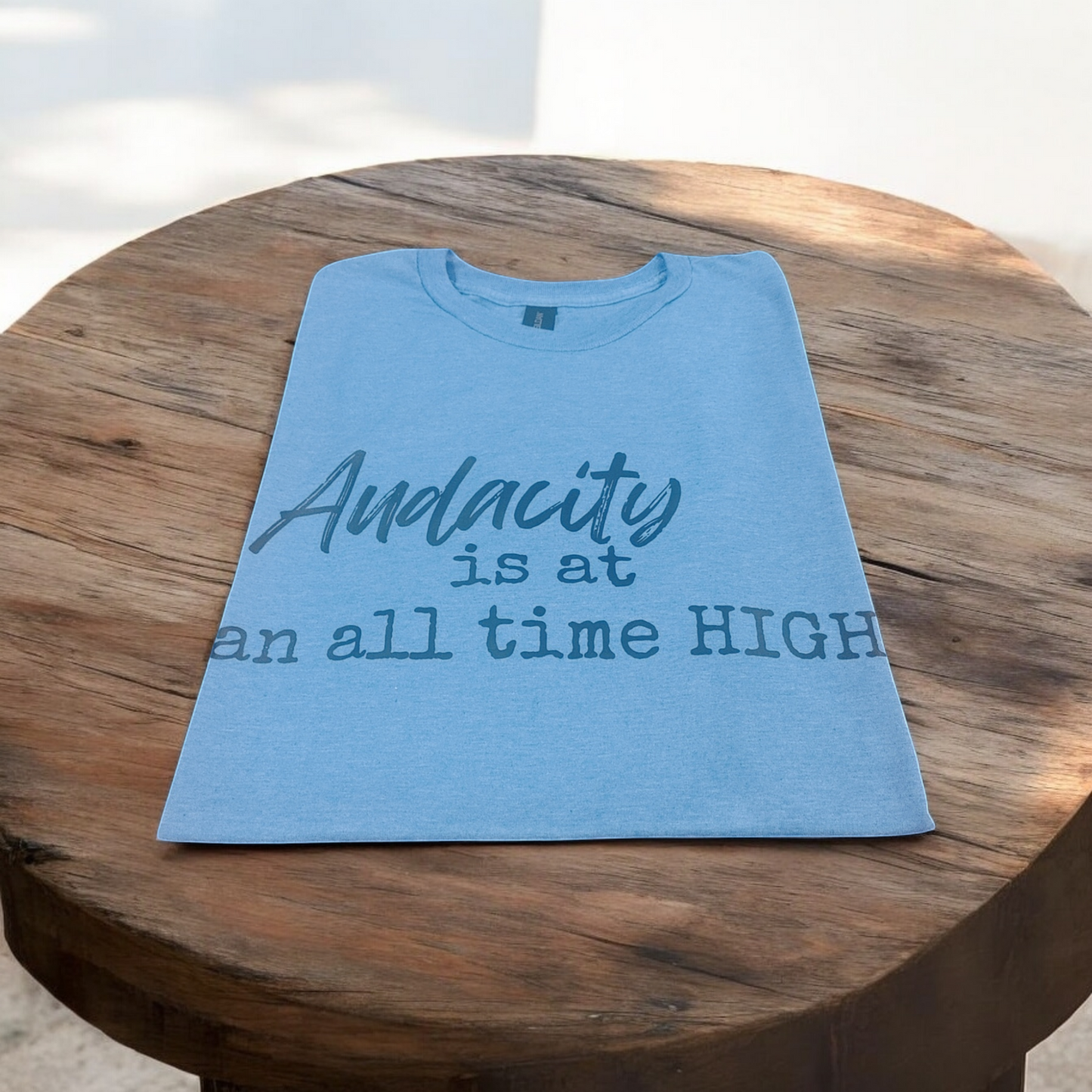 T-Shirt: "Audacity Is At An All Time HIGH"